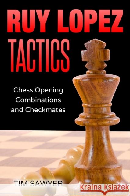 Ruy Lopez Tactics: Chess Opening Combinations and Checkmates Tim Sawyer 9798677289712 Independently Published - książka