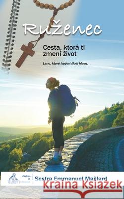 Ruzenec: Cesta, ktorá ti zmení zivot Sestra Emmanuel Maillard 9781736330883 Children of Medjugorje. Inc - książka