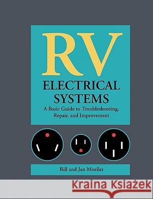 RV Electrical Systems: A Basic Guide to Troubleshooting, Repairing and Improvement Bill Moeller Jan Moeller 9780070427785 International Marine Publishing - książka