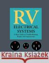 RV Electrical Systems: A Basic Guide to Troubleshooting, Repairing and Improvement Bill Moeller Jan Moeller 9780070427785 International Marine Publishing