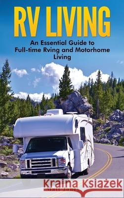 RV Living: An Essential Guide to Full-time Rving and Motorhome Living Matt Jones 9781647485313 Striveness Publications - książka