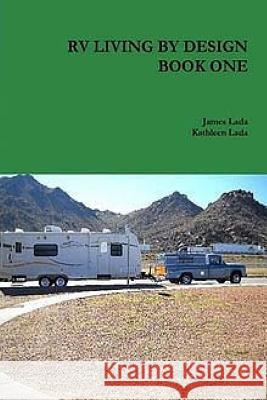 RV Living By Design Book One: Living comfortable long term Lada, James E. 9781530674374 Createspace Independent Publishing Platform - książka
