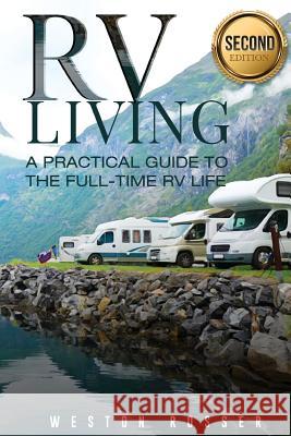RV Living: RV Living: A Practical Guide To The Full-Time RV Life (RV Living, RVing, Motorhome, Motor Vehicle, Mobile Home, Boondo Weston Rosser 9781545152812 Createspace Independent Publishing Platform - książka