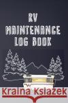 RV Maintenance Log Book: Routine Maintenance Checklist & Repair Record Brian Patterson 9781908567093 RV Essentials