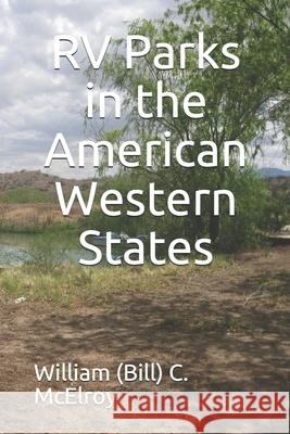 RV Parks in the American Western States William (Bill) C. McElroy 9781092399210 Independently Published - książka