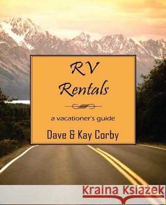 RV Rentals : A Vacationer's Guide Dave Corby Kay Corby 9781598001792 Outskirts Press - książka