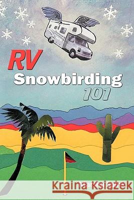 RV Snowbirding 101 Marsha Spink 9781425174941 Trafford Publishing - książka