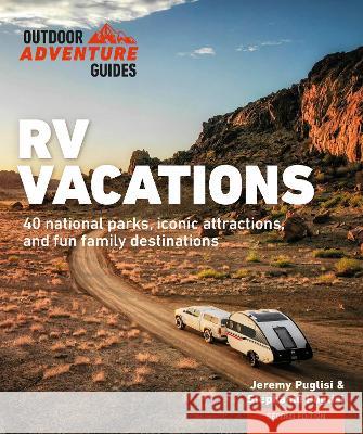 RV Vacations: Explore National Parks, Iconic Attractions, and 40 Memorable Destinations Stephanie Puglisi, Jeremy Puglisi 9780744076189 DK - książka