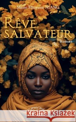 R?ve salvateur Mame Mbayame Niang 9782336509501 Harmattan Senegal - książka