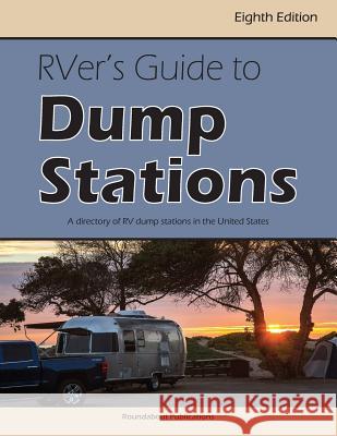 RVer's Guide to Dump Stations: A Directory of RV Dump Stations in the United States Publications, Roundabout 9781885464736 Roundabout Publications - książka