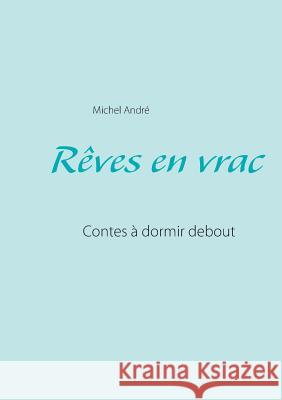 Rêves en vrac: Contes à dormir debout Michel André 9782810628513 Books on Demand - książka