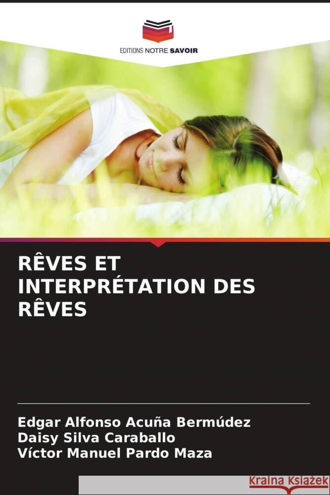 RÊVES ET INTERPRÉTATION DES RÊVES Acuña Bermúdez, Edgar Alfonso, Silva Caraballo, Daisy, Pardo Maza, Víctor Manuel 9786204887005 Editions Notre Savoir - książka