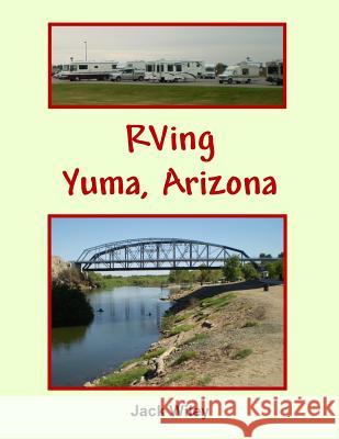 RVing Yuma, Arizona Jack Wiley 9781975988463 Createspace Independent Publishing Platform - książka