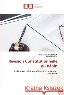 Révision Constitutionnelle au Bénin Guy Landry Kpossaton, Ilona Azilinon 9786203420609 Editions Universitaires Europeennes - książka