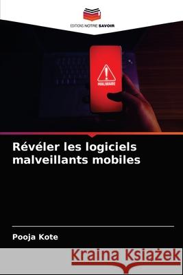 Révéler les logiciels malveillants mobiles Pooja Kote 9786204058207 Editions Notre Savoir - książka