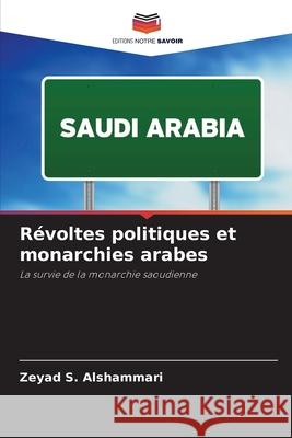 R?voltes politiques et monarchies arabes Zeyad S 9786207946457 Editions Notre Savoir - książka