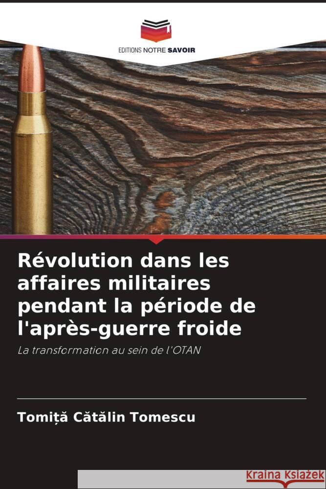 R?volution dans les affaires militaires pendant la p?riode de l'apr?s-guerre froide Tomiță Cătă Tomescu 9786207388738 Editions Notre Savoir - książka