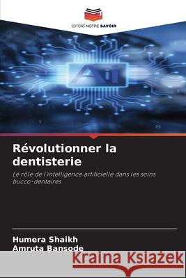 Révolutionner la dentisterie Shaikh, Humera, Bansode, Amruta 9786209472664 Editions Notre Savoir - książka