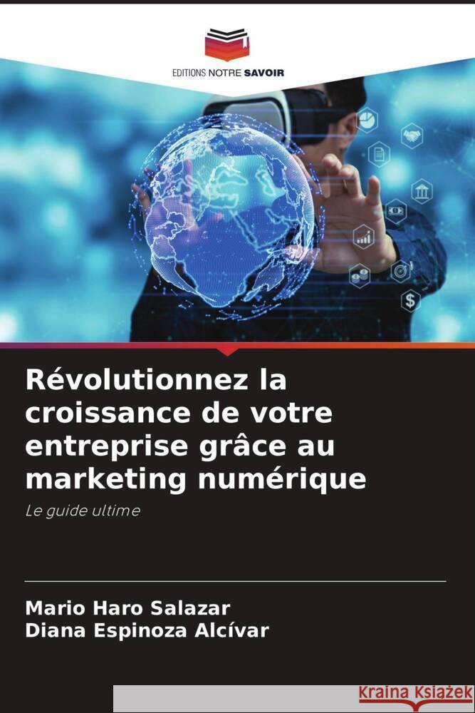 R?volutionnez la croissance de votre entreprise gr?ce au marketing num?rique Mario Har Diana Espinoz 9786205832226 Editions Notre Savoir - książka