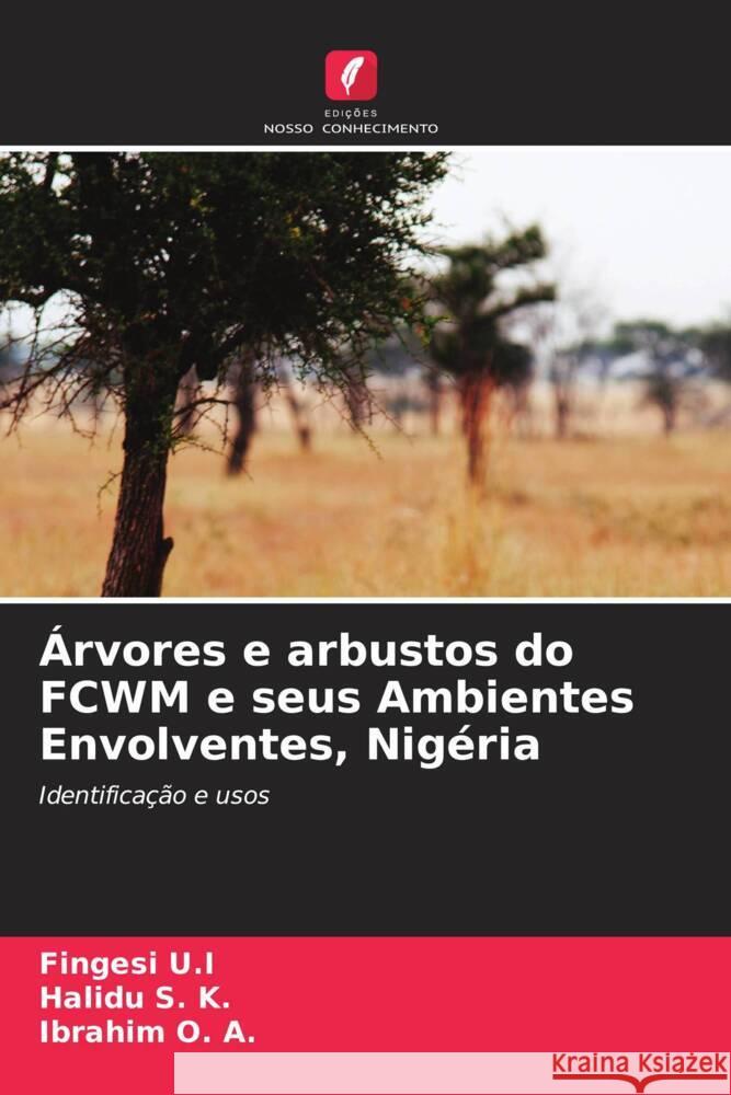 Árvores e arbustos do FCWM e seus Ambientes Envolventes, Nigéria U.I, Fingesi, S. K., Halidu, O. A., Ibrahim 9786205236833 Edições Nosso Conhecimento - książka