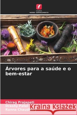 Árvores para a saúde e o bem-estar Prajapati, Chirag, Patel, Drashy, Chaudhary, Ranna 9786208704995 Edições Nosso Conhecimento - książka