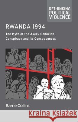 Rwanda 1994: The Myth of the Akazu Genocide Conspiracy and Its Consequences Collins, Barrie 9781137022318 Palgrave MacMillan - książka