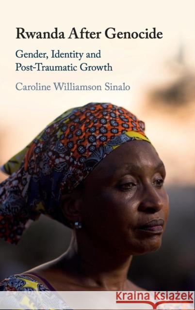 Rwanda After Genocide: Gender, Identity and Post-Traumatic Growth Caroline Williamso 9781108426138 Cambridge University Press - książka