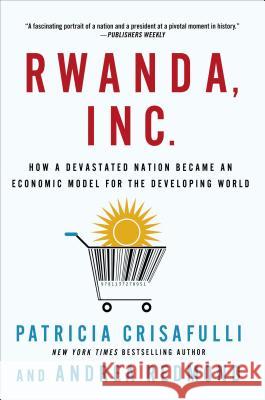 Rwanda, Inc.: How a Devastated Nation Became an Economic Model for the Developing World Crisafulli, Patricia 9781137278951 Palgrave MacMillan - książka