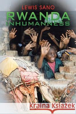 Rwanda Inhumanness Lewis Sano 9781796060805 Xlibris Us - książka