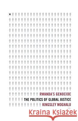 Rwanda's Genocide: The Politics of Global Justice Kingsley Chiedu Moghalu K. Moghalu 9781349532483 Palgrave MacMillan - książka