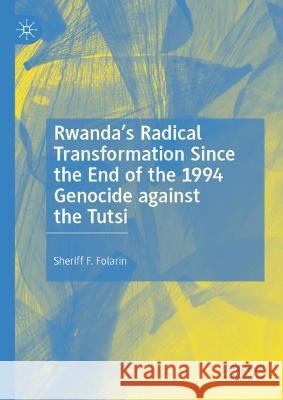 Rwanda’s Radical Transformation Since the End of the 1994 Genocide against the Tutsi Sheriff F. Folarin 9783031370106 Springer Nature Switzerland - książka