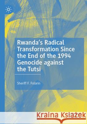 Rwanda’s Radical Transformation Since the End of the 1994 Genocide against the Tutsi Sheriff F. Folarin 9783031370137 Springer Nature Switzerland - książka