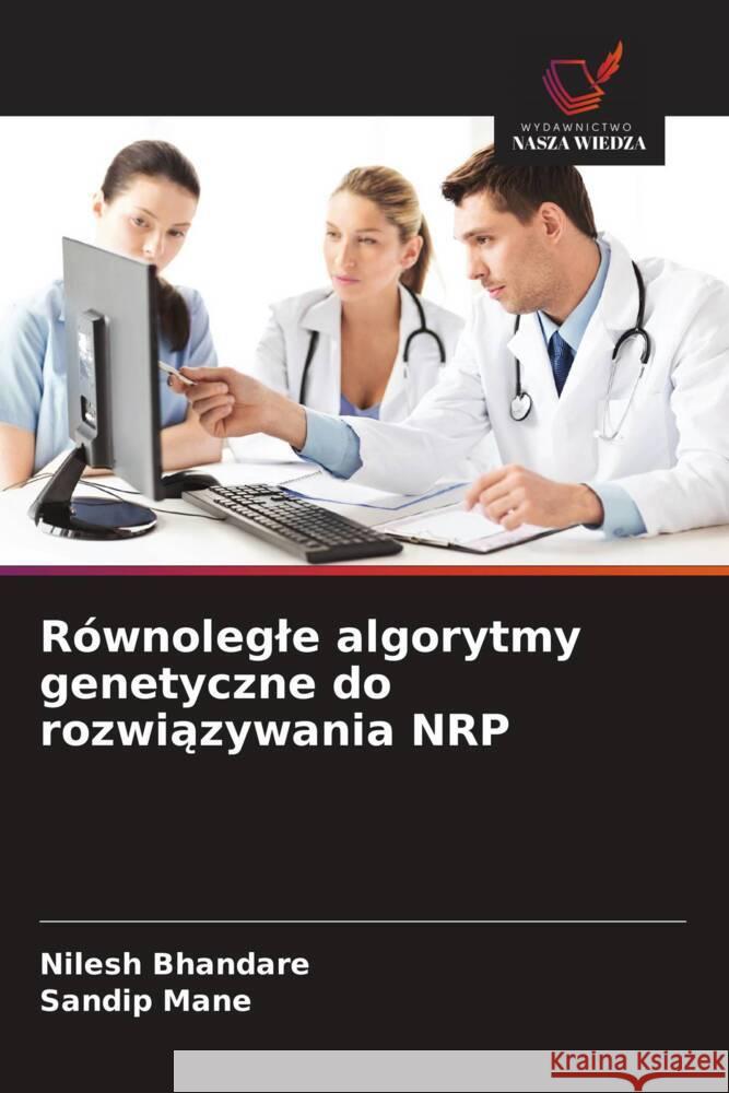 R?wnolegle algorytmy genetyczne do rozwiązywania NRP Nilesh Bhandare Sandip Mane 9786203235463 Wydawnictwo Nasza Wiedza - książka