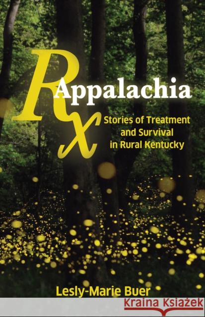 RX Appalachia: Stories of Treatment and Survival in Rural Kentucky Lesly-Marie Buer 9781642592283 Haymarket Books - książka