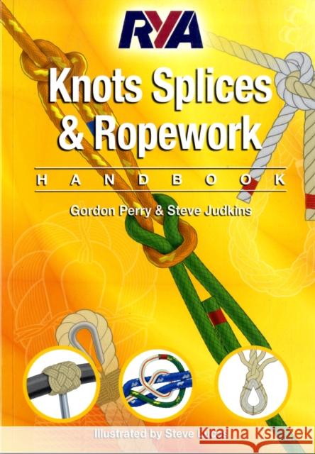 RYA Knots, Splices and Ropework Handbook Perry Gordon, Steve Judkins, Steve Lucas 9781905104758 Royal Yachting Association - książka