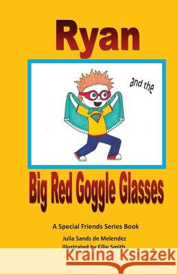 Ryan and the Big Red Goggle Glasses: A Special Friends Series Book Julia Sand Ellie Smith 9781482510713 Createspace - książka