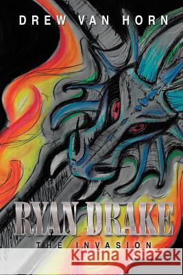Ryan Drake: The Invasion Drew Van Horn 9781499013665 Xlibris - książka