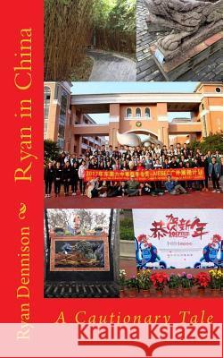 Ryan in China: A Cautionary Tale Ryan Dennison 9781543191134 Createspace Independent Publishing Platform - książka