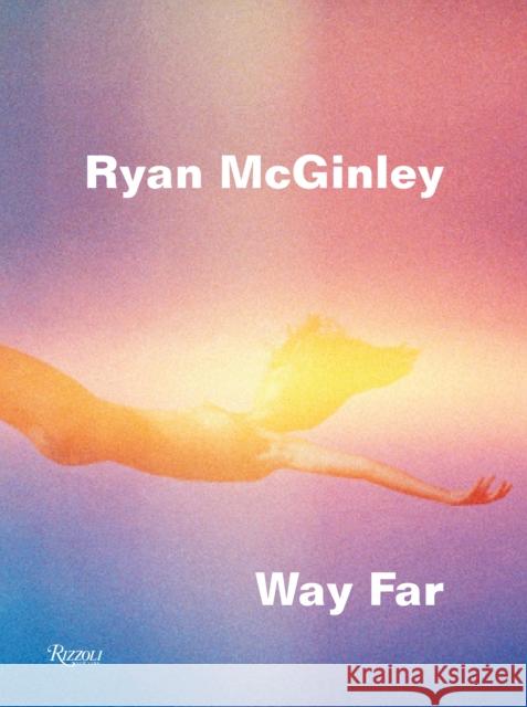 Ryan McGinley: Way Far David Rimanelli 9780847846917 Rizzoli International Publications - książka