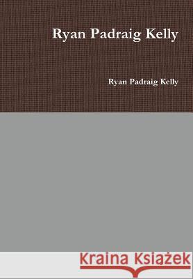 Ryan Padraig Kelly Ryan Padrai 9781326525439 Lulu.com - książka