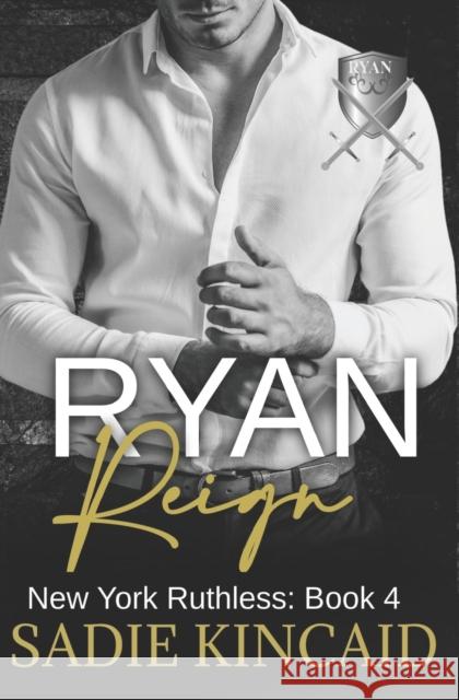 Ryan Reign: A Dark Mafia, Reverse Harem Romance. Book 4 of New York Ruthless Sadie Kincaid 9781838448363 Red House Press - książka