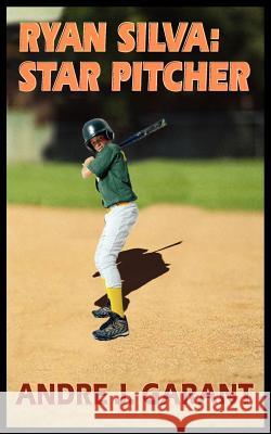 Ryan Silva: Star Pitcher Garant, Andre J. 9781418462055 Authorhouse - książka