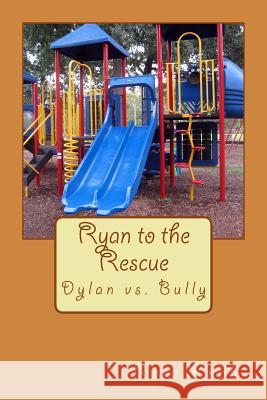 Ryan to the Rescue: Dylan vs. Bully Rose Knob 9781534857117 Createspace Independent Publishing Platform - książka