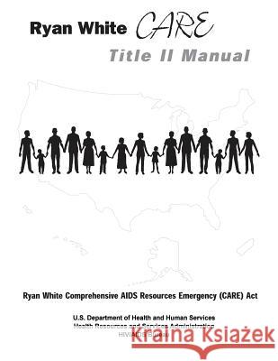 Ryan White CARE Title II Manual Administration, Health Resources and Ser 9781479307258 Createspace - książka