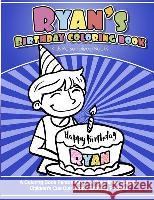 Ryan's Birthday Coloring Book Kids Personalized Books: A Coloring Book Personalized for Ryan that includes Children's Cut Out Happy Birthday Posters Books, Ryan's 9781985392380 Createspace Independent Publishing Platform - książka