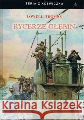 Rycerze głębin w.3 Thomas Lowell 9788368008425 Historia PL - książka