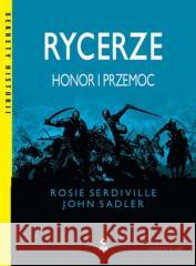 Rycerze Honor i przemoc Serdiville Rosie, Sadler John 9788381515757 RM - książka