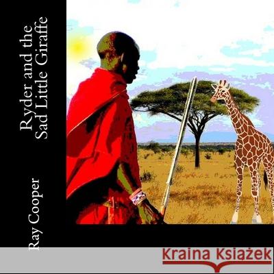 Ryder and the Sad Little Giraffe Ray Cooper 9781985677890 Createspace Independent Publishing Platform - książka