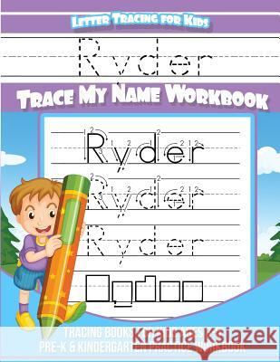 Ryder Letter Tracing for Kids Trace my Name Workbook: Tracing Books for Kids ages 3 - 5 Pre-K & Kindergarten Practice Workbook Books, Ryder 9781983795220 Createspace Independent Publishing Platform - książka