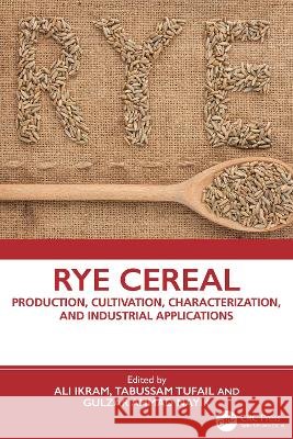 Rye Cereal: Production, Cultivation, Characterization, and Industrial Applications Ali Ikram Tabussam Tufail Gulzar Ahmad Nayik 9781032956244 CRC Press - książka